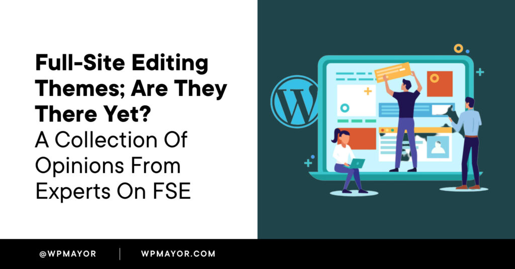 Full-Site Editing Themes In Wordpress; Are They There Yet?