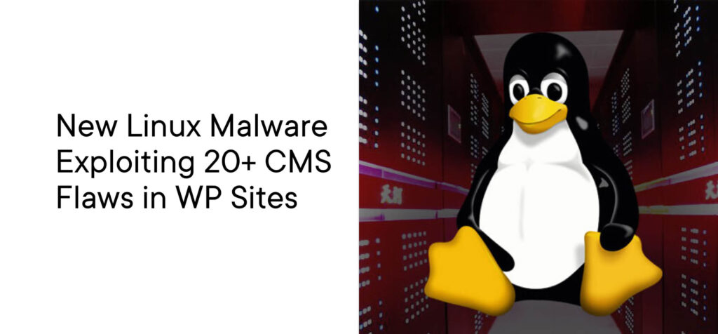 New Linux Malware Exploiting 20+ Cms Flaws In Wp Sites