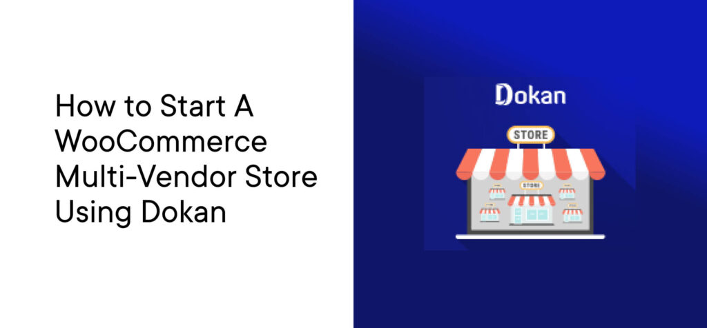 How To Start A Multi Vendor Store Using Dokan On Woocommerce