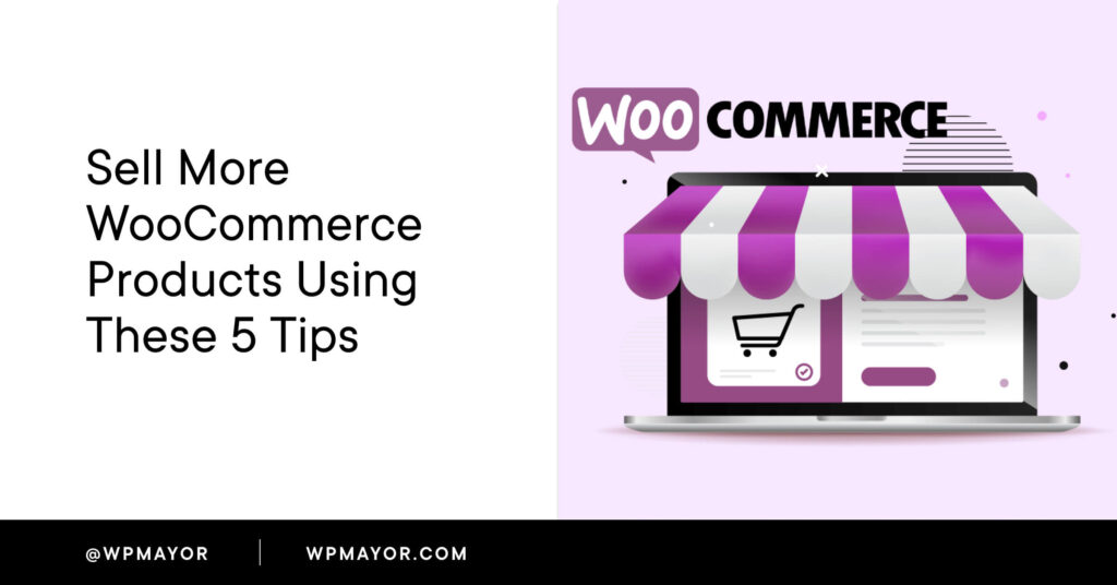 Sell More Woocommerce Products Using These 5 Tips