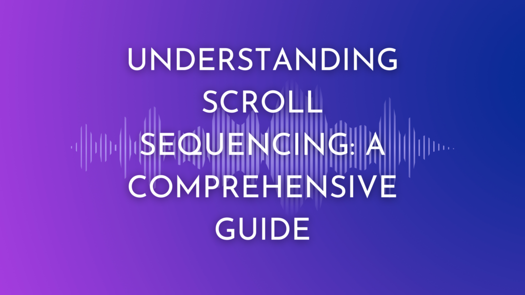 Understanding Scroll Sequencing